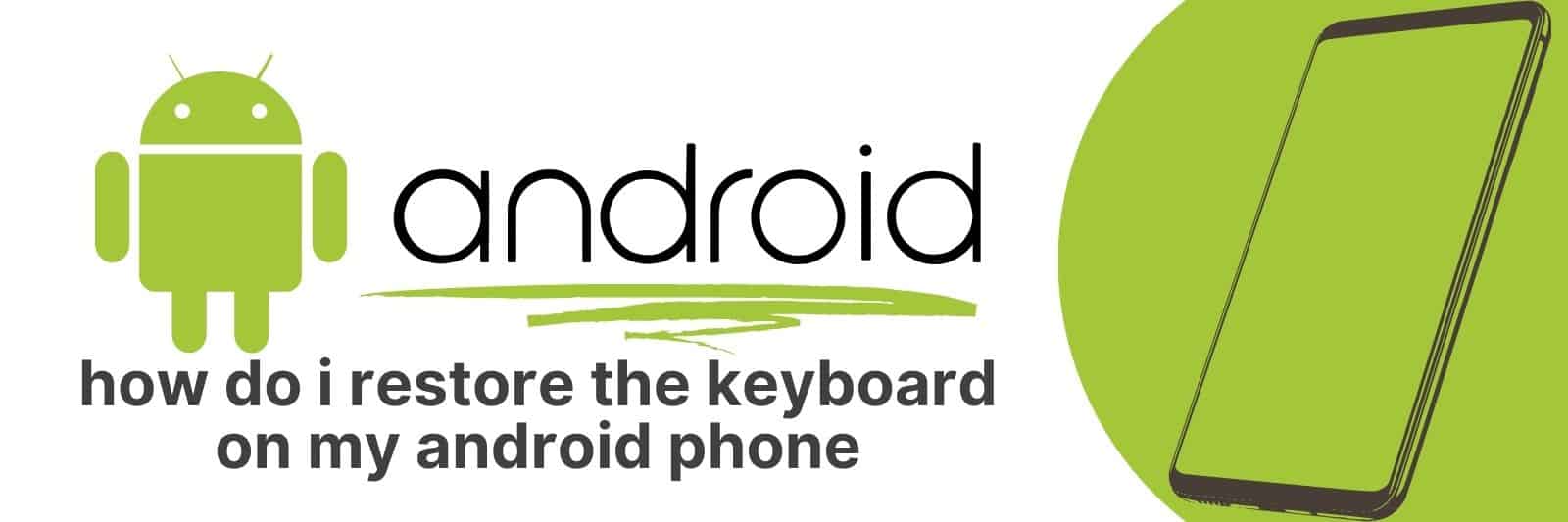 how do i restore the keyboard on my android phone