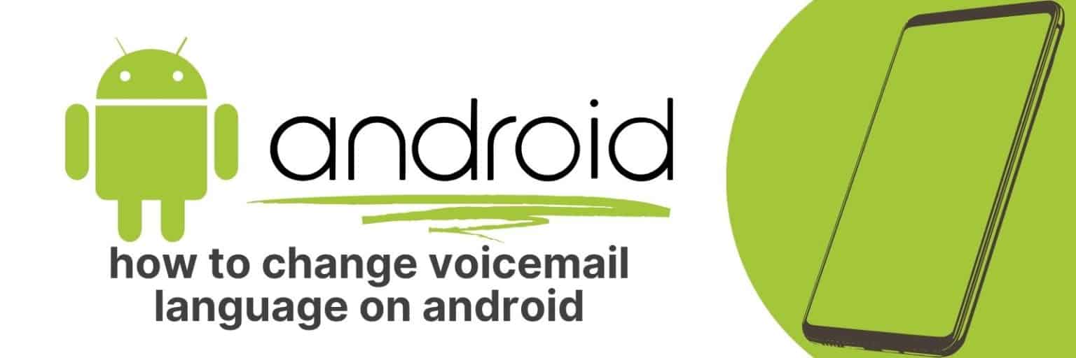 How To Change Voicemail Language On Android: A Step-By-Step Guide