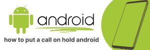 How to Put a Call On Hold on Android: The Complete Guide - Apps UK 📱